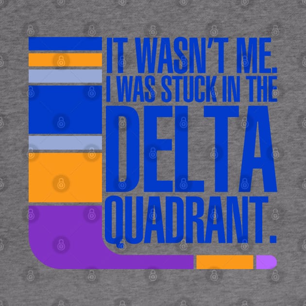 Stuck in the Delta Quadrant by PopCultureShirts